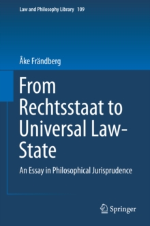 From Rechtsstaat to Universal Law-State : An Essay in Philosophical Jurisprudence