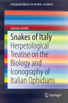 Snakes of Italy : Herpetological Treatise on the Biology and Iconography of Italian Ophidians