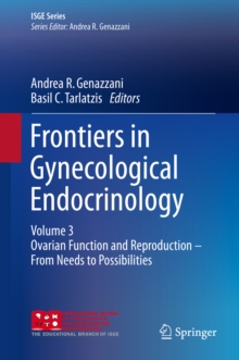Frontiers in Gynecological Endocrinology : Volume 3: Ovarian Function and Reproduction - From Needs to Possibilities