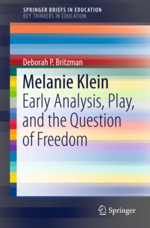 Melanie Klein : Early Analysis, Play, and the Question of Freedom