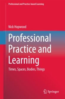 Professional Practice and Learning : Times, Spaces, Bodies, Things