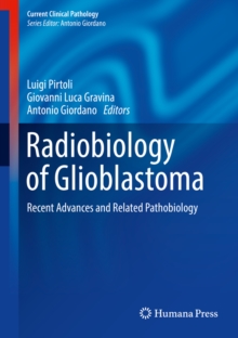 Radiobiology of Glioblastoma : Recent Advances and Related Pathobiology