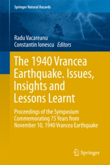 The 1940 Vrancea Earthquake. Issues, Insights and Lessons Learnt : Proceedings of the Symposium Commemorating 75 Years from November 10, 1940 Vrancea Earthquake