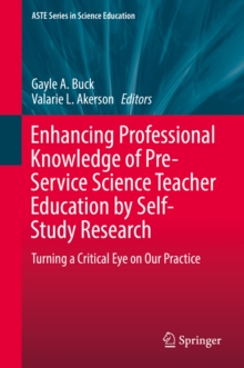 Enhancing Professional Knowledge of Pre-Service Science Teacher Education by Self-Study Research : Turning a Critical Eye on Our Practice