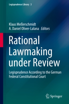 Rational Lawmaking under Review : Legisprudence According to the German Federal Constitutional Court