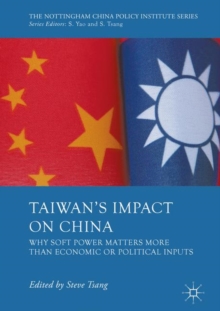 Taiwan's Impact on China : Why Soft Power Matters More than Economic or Political Inputs