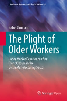 The Plight of Older Workers : Labor Market Experience after Plant Closure in the Swiss Manufacturing Sector