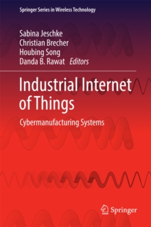 Industrial Internet of Things : Cybermanufacturing Systems