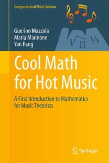 Cool Math for Hot Music : A First Introduction to Mathematics for Music Theorists