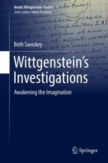 Wittgenstein's Investigations : Awakening the Imagination