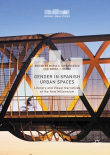 Gender in Spanish Urban Spaces : Literary and Visual Narratives of the New Millennium