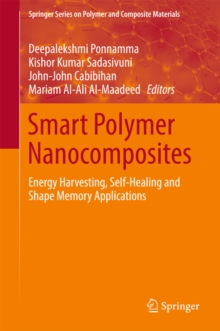 Smart Polymer Nanocomposites : Energy Harvesting, Self-Healing and Shape Memory Applications