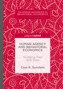Human Agency and Behavioral Economics : Nudging Fast and Slow