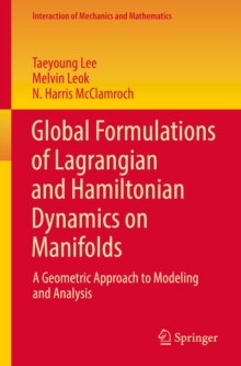 Global Formulations of Lagrangian and Hamiltonian Dynamics on Manifolds : A Geometric Approach to Modeling and Analysis