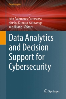 Data Analytics and Decision Support for Cybersecurity : Trends, Methodologies and Applications