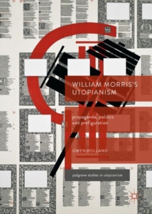 William Morris's Utopianism : Propaganda, Politics and Prefiguration