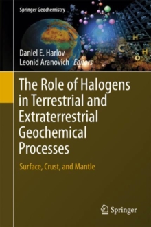 The Role of Halogens in Terrestrial and Extraterrestrial Geochemical Processes : Surface, Crust, and Mantle