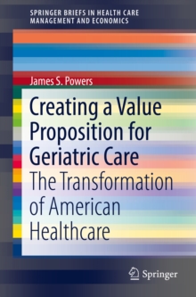 Creating a Value Proposition for Geriatric Care : The Transformation of American Healthcare