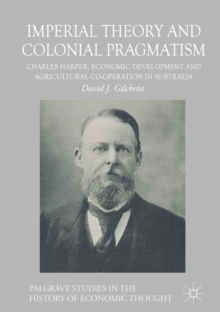 Imperial Theory and Colonial Pragmatism : Charles Harper, Economic Development and Agricultural Co-operation in Australia