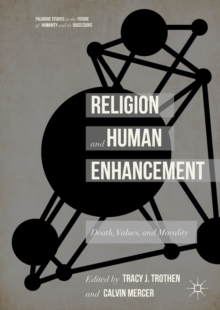 Religion and Human Enhancement : Death, Values, and Morality