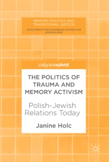 The Politics of Trauma and Memory Activism : Polish-Jewish Relations Today