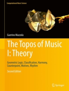 The Topos of Music I: Theory : Geometric Logic, Classification, Harmony, Counterpoint, Motives, Rhythm