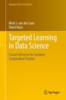 Targeted Learning in Data Science : Causal Inference for Complex Longitudinal Studies