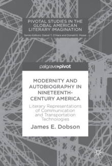 Modernity and Autobiography in Nineteenth-Century America : Literary Representations of Communication and Transportation Technologies
