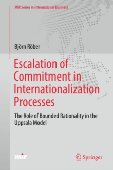 Escalation of Commitment in Internationalization Processes : The Role of Bounded Rationality in the Uppsala Model