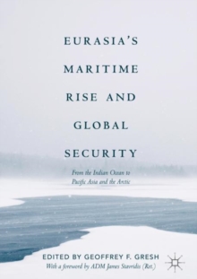 Eurasia's Maritime Rise and Global Security : From the Indian Ocean to Pacific Asia and the Arctic