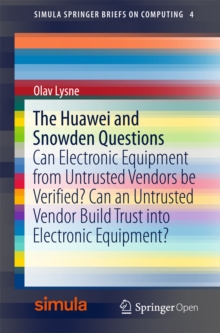 The Huawei and Snowden Questions : Can Electronic Equipment from Untrusted Vendors be Verified? Can an Untrusted Vendor Build Trust into Electronic Equipment?