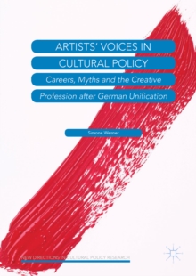 Artists' Voices in Cultural Policy : Careers, Myths and the Creative Profession after German Unification