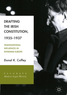 Drafting the Irish Constitution, 1935-1937 : Transnational Influences in Interwar Europe