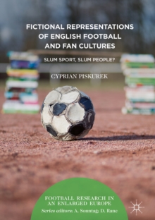 Fictional Representations of English Football and Fan Cultures : Slum Sport, Slum People?