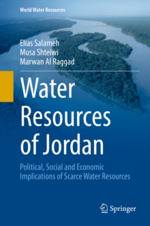 Water Resources of Jordan : Political, Social and Economic Implications of Scarce Water Resources