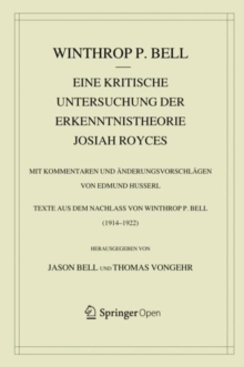 Eine kritische Untersuchung der Erkenntnistheorie Josiah Royces : Mit Kommentaren und Anderungsvorschlagen von Edmund Husserl. Texte aus dem Nachlass von Winthrop P. Bell (1914/22)