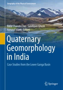 Quaternary Geomorphology in India : Case Studies from the Lower Ganga Basin