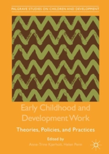 Early Childhood and Development Work : Theories, Policies, and Practices