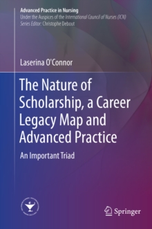 The Nature of Scholarship, a Career Legacy Map and Advanced Practice : An Important Triad