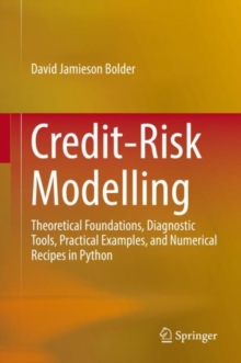 CreditRisk Modelling Theoretical Foundations Diagnostic Tools Practical Examples and Numerical Recipes in Python