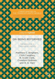 On Being Reformed : Debates over a Theological Identity