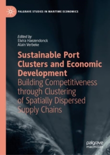 Sustainable Port Clusters and Economic Development : Building Competitiveness through Clustering of Spatially Dispersed Supply Chains