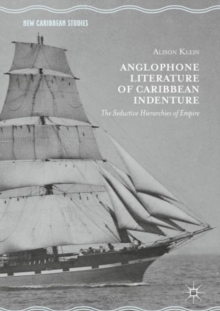 Anglophone Literature of Caribbean Indenture : The Seductive Hierarchies of Empire