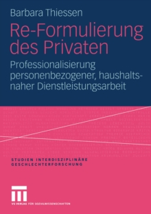 Re-Formulierung des Privaten : Professionalisierung personenbezogener, haushaltsnaher Dienstleistungsarbeit
