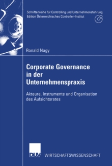 Corporate Governance in der Unternehmenspraxis : Akteure, Instrumente und Organisation des Aufsichtsrates