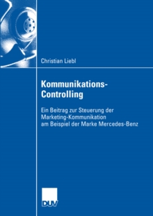 Kommunikations-Controlling : Ein Beitrag zur Steuerung der Marketing-Kommunikation am Beispiel der Marke Mercedes-Benz