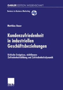 Kundenzufriedenheit in industriellen Geschaftsbeziehungen : Kritische Ereignisse, nichtlineare Zufriedenheitsbildung und Zufriedenheitsdynamik