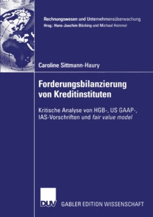 Forderungsbilanzierung von Kreditinstituten : Kritische Analyse von HGB-, US GAAP-, IAS-Vorschriften und fair value model