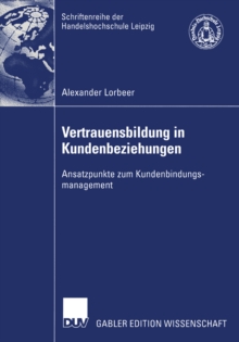 Vertrauensbildung in Kundenbeziehungen : Ansatzpunkte zum Kundenbindungsmanagement