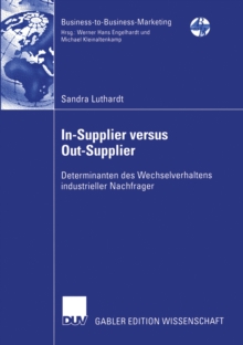 In-Supplier versus Out-Supplier : Determinanten des Wechselverhaltens industrieller Nachfrager